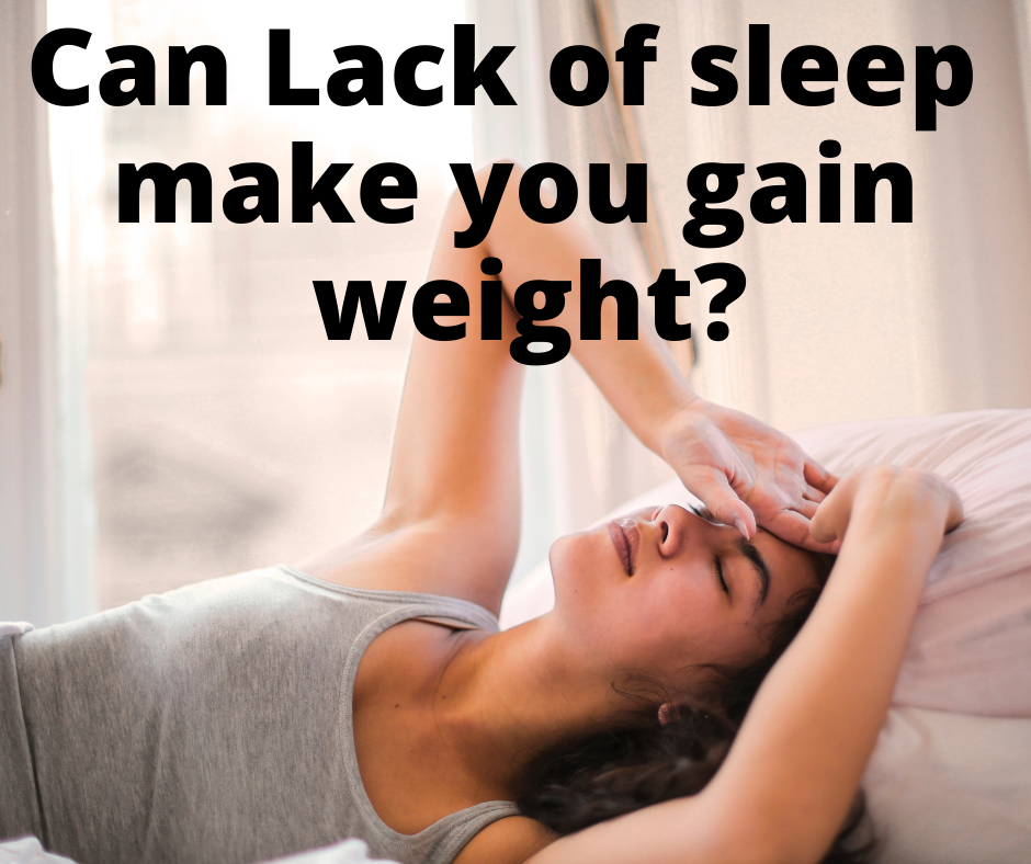 Can Lack Of Sleep Make You Gain Weight